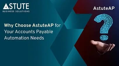 Why Choose AstuteAP for Your Accounts Payable Automation Needs