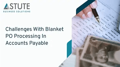 Challenges With Blanket PO Processing In Accounts Payable (1)